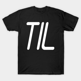 TIL  (Today I Learned) T-Shirt